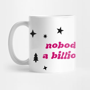 Nobody Earns A Billion Dollars Mug